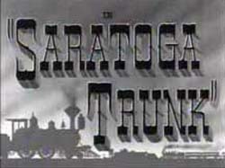 Saratoga Trunk - 1945