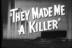 They Made Me A Killer - 1946