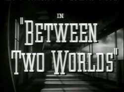 between two worlds 1944