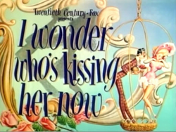 I Wonder Who's Kissing Her Now - 1947